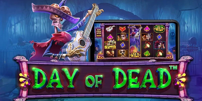 Strategi Bermain Slot Day of Dead Secara Lebih Terarah