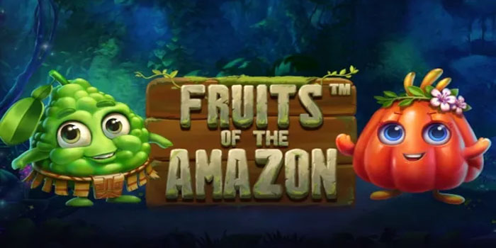 Strategi Ampuh Menang Besar Saat Bermain Slot Fruits of the Amazon